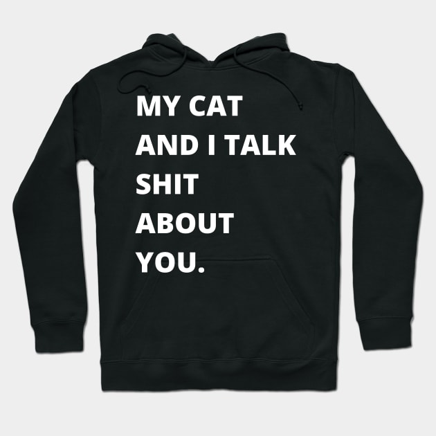 My Cat and I Talk Shit About You. Funny Cat Lover. Hoodie by That Cheeky Tee